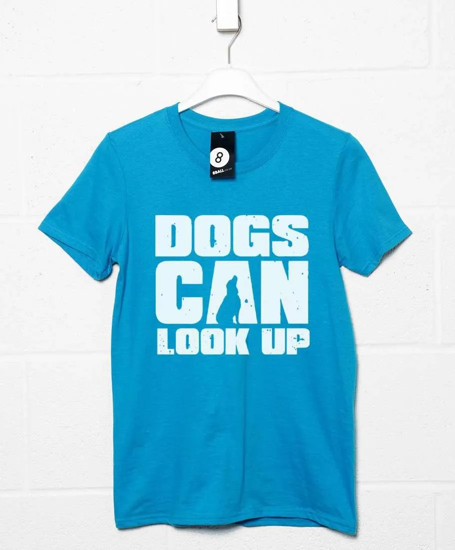 Dogs Can Look Up T-Shirt