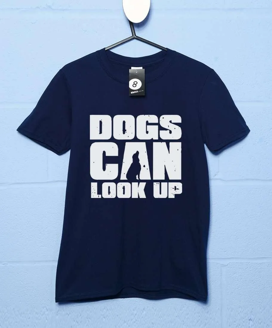 Dogs Can Look Up T-Shirt
